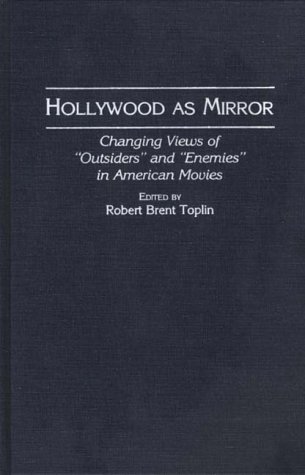 Stock image for HOLLYWOOD AS MIRROR : Changing Views of 'Outsiders' and 'Enemies' in American Movies for sale by Karen Wickliff - Books