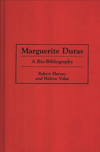 Marguerite Duras: A Bio-Bibliography (Bio-Bibliographies in World Literature) (9780313288982) by Harvey, Robert; Volat, Helene