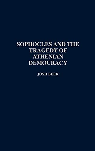 9780313289460: Sophocles and the Tragedy of Athenian Democracy (Contributions in Drama and Theatre Studies: Lives of the Theatre)