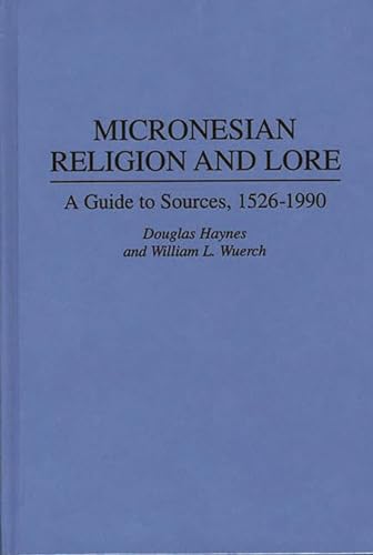 9780313289552: Micronesian Religion and Lore: A Guide to Sources, 1526-1990 (Bibliographies and Indexes in Religious Studies)