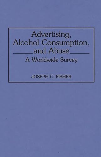 9780313289590: Advertising, Alcohol Consumption, and Abuse: A Worldwide Survey: 41 (Contributions to the Study of Mass Media & Communications)