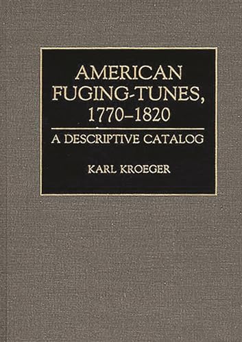Imagen de archivo de American Fuging-Tunes, 1770-1820: A Descriptive Catalog (Music Reference Collection) a la venta por Stock & Trade  LLC