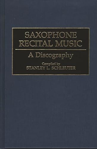 Imagen de archivo de Saxophone Recital Music: A Discography (Discographies, Number 53) a la venta por Smith Family Bookstore Downtown