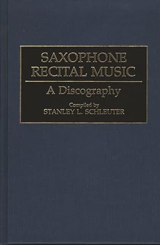 Stock image for Saxophone Recital Music: A Discography (Discographies, Number 53) for sale by Smith Family Bookstore Downtown