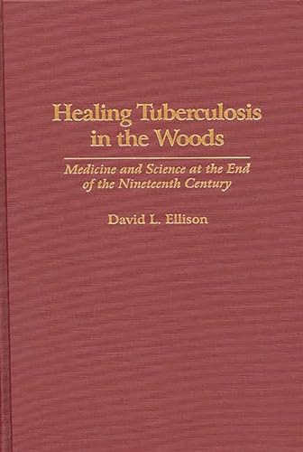 Healing Tuberculosis in the Woods: Medicine and Science at the End of the Nineteenth Century