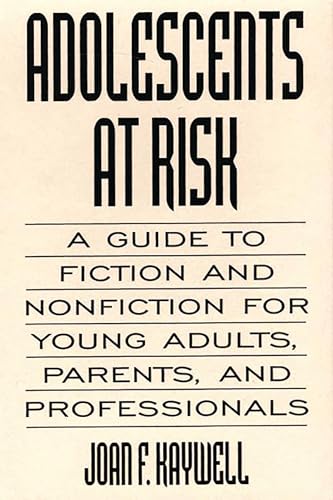 Imagen de archivo de Adolescents at Risk: A Guide to Fiction and Nonfiction for Young Adults, Parents, and Professionals a la venta por ThriftBooks-Dallas