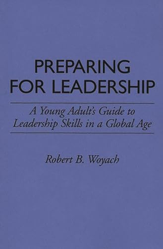 9780313290534: Preparing for Leadership: A Young Adult's Guide to Leadership Skills in a Global Age