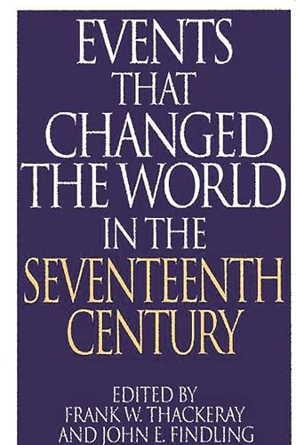 9780313290787: Events That Changed the World in the 17th Century (Greenwood Press "Events That Changed the World") (The Greenwood Press "Events That Changed the World" Series)