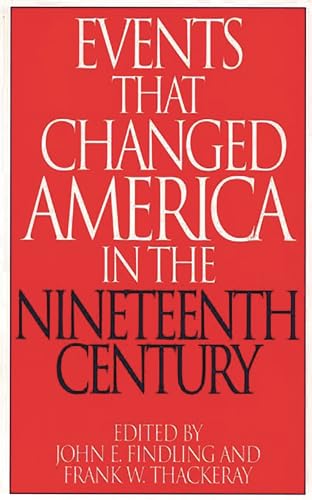 Stock image for Events That Changed America in the Nineteenth Century (The Greenwood Press Events That Changed America Series) for sale by The Book Cellar, LLC