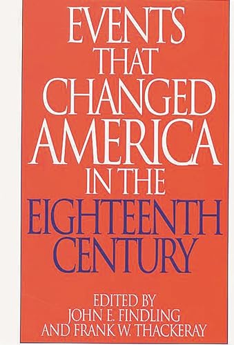 9780313290824: Events That Changed America in the Eighteenth Century (Greenwood Press Events That Changed America) (The Greenwood Press "Events That Changed America" Series)