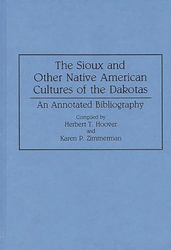 Stock image for The Sioux and Other Native American Cultures of the Dakotas: An Annotated Bibliography (Bibliographies and Indexes in Anthropology) [Hardcover] Hoover, Herbert T. and Zimmerman, Karen P. for sale by Broad Street Books