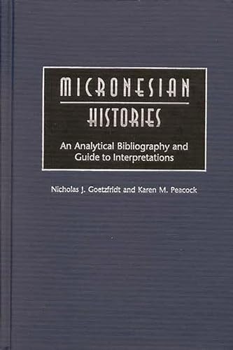 Imagen de archivo de Micronesian Histories: An Analytical Bibliography And Guide To Interpretations a la venta por Romtrade Corp.