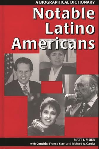 Notable Latino Americans: A Biographical Dictionary (9780313291050) by Garcia, Richard A.; Meier, Matt S.; Serri, Conchita F.