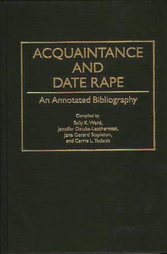 Acquaintance and Date Rape: An Annotated Bibliography (Bibliographies and Indexes in Women's Studies) (9780313291494) by Dziuba-Leatherman, Jennifer; Denziel, Jane Stapleton; Ward, Sally K.; Yodanis, Carrie L.