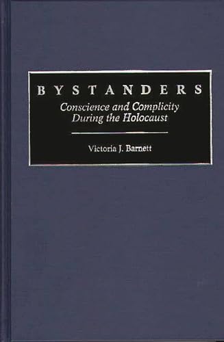 Imagen de archivo de Bystanders: Conscience and Complicity During the Holocaust (Contributions to the Study of Religion: Christianity and the) a la venta por ThriftBooks-Dallas