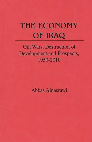 Beispielbild fr The Economy of Iraq: Oil, Wars, Destruction of Development and Prospects, 1950- 2010. zum Verkauf von Yushodo Co., Ltd.