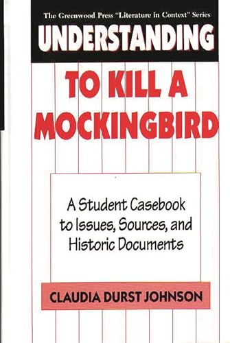 Beispielbild fr Understanding To Kill a Mockingbird: A Student Casebook to Issues, Sources, and Historic Documents (The Greenwood Press "Literature in Context" Series) zum Verkauf von Orion Tech
