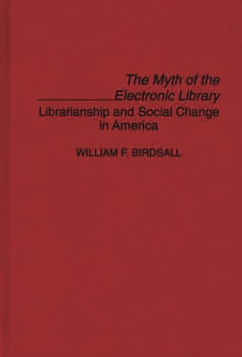 Stock image for Contributions in Librarianship and Information Science: The Myth of the Electronic Library: Librarianship and Social Change in America (Volume 82) for sale by Anybook.com