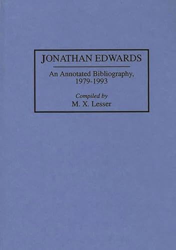 Jonathan Edwards: An Annotated Bibliography, 1979-1993 (Bibliographies and Indexes in Religious Studies) (9780313292378) by Lesser, M X