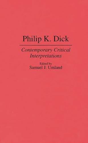 Stock image for Philip K. Dick: Contemporary Critical Interpretations (Contributions to the Study of Science Fiction and Fantasy) for sale by Bear Pond Books