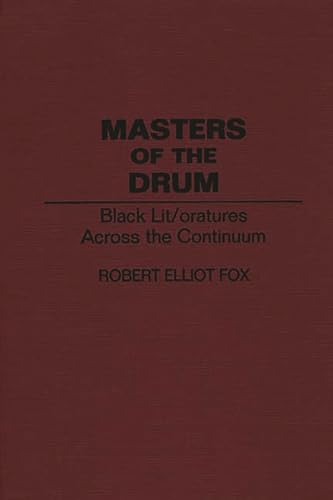 Masters of the Drum: Black Lit/oratures Across the Continuum (Contributions in Afro-American and African Studies) (9780313292965) by Fox, Robert E.