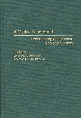 A Mythic Land Apart: Reassessing Southerners and Their History (Contributions in American History) (9780313293047) by Appleton, Thomas H.; Smith, John David