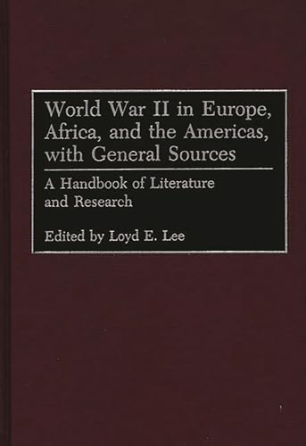 Beispielbild fr World War II in Europe, Africa, and the Americas, with General Sources: A Handbook of Literature and Research zum Verkauf von J. HOOD, BOOKSELLERS,    ABAA/ILAB