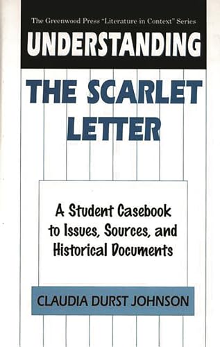 9780313293283: Understanding The Scarlet Letter: A Student Casebook to Issues, Sources, and Historical Documents (The Greenwood Press "Literature in Context" Series)
