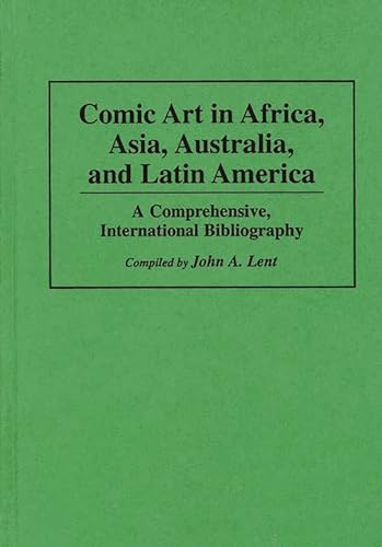 Beispielbild fr Comic Art in Africa, Asia, Australia, and Latin America : A Comprehensive, International Bibliography zum Verkauf von Better World Books