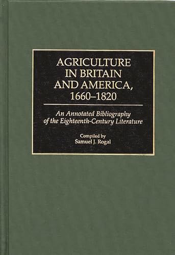 Beispielbild fr Agriculture in Britain and America, 1660-1820: An Annotated Bibliography of the Eighteenth-Century Literature (Bibliographies and Indexes in World History) zum Verkauf von Jay W. Nelson, Bookseller, IOBA