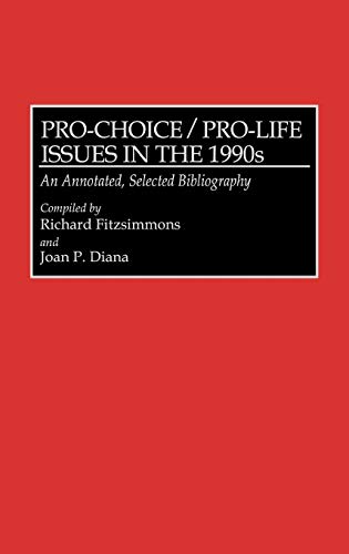 Imagen de archivo de Pro-Choice/Pro-Life Issues in the 1990s: An Annotated, Selected Bibliography (Bibliographies and Indexes in Sociology) a la venta por 3rd St. Books