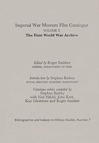 Stock image for Imperial War Museum Film Catalogue I: Volume l - The First World War Archive (Bibliographies and Indexes in Military Studies) for sale by Alplaus Books