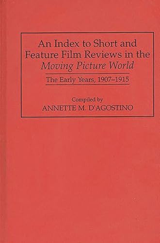 Imagen de archivo de An Index to Short and Feature Film Reviews in the Moving Picture World: The Early Years, 1907-1915 a la venta por Ammareal