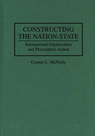 Stock image for Constructing the Nation-State: International Organization and Prescriptive Action for sale by ThriftBooks-Atlanta