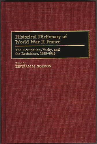 Historical Dictionary of World War II France: The Occupation, Vichy, and the Resistance, 1938-1946