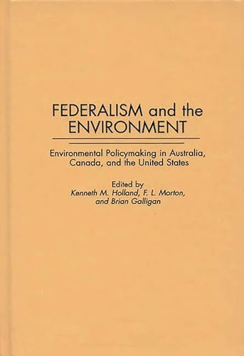 Stock image for Federalism and the Environment: Environmental Policymaking in Australia, Canada, and the United States (Contributions in Political Science) for sale by Hay-on-Wye Booksellers