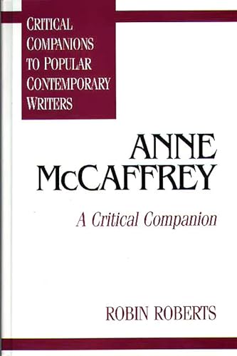 Anne McCaffrey: A Critical Companion (Critical Companions to Popular Contemporary Writers) (9780313294501) by Roberts, Robin