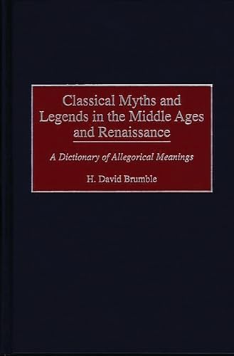 9780313294518: Classical Myths and Legends in the Middle Ages and Renaissance: A Dictionary of Allegorical Meanings