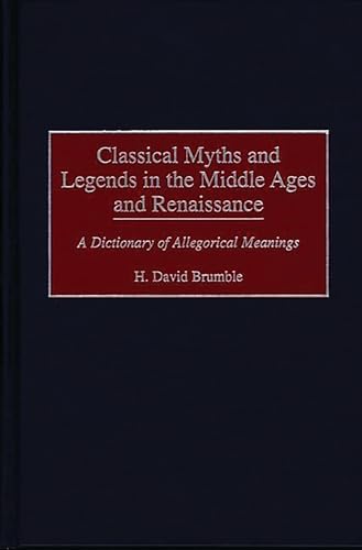 

Classical Myths and Legends in the Middle Ages and Renaissance: A Dictionary of Allegorical Meanings [Hardcover ]