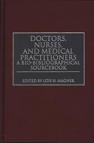 Imagen de archivo de Doctors, Nurses, and Medical Practitioners: A Bio-Bibliographical Sourcebook a la venta por Lucky's Textbooks