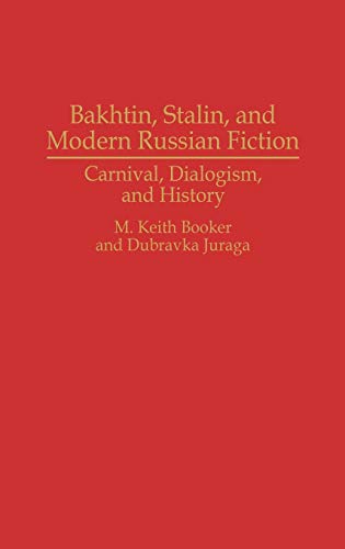 Beispielbild fr Bakhtin, Stalin, and Modern Russian Fiction: Carnival, Dialogism, and History: 0058 (Contributions to the Study of World Literature) zum Verkauf von Monster Bookshop