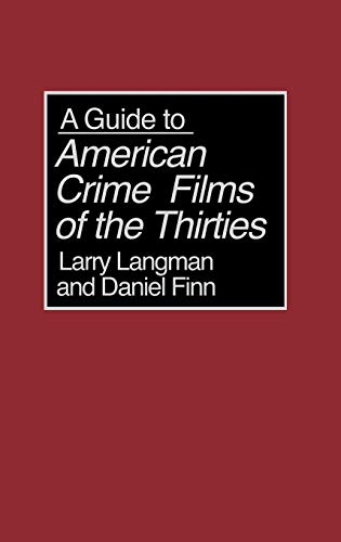 9780313295324: A Guide to American Crime Films of the Thirties: 18 (Bibliographies and Indexes in the Performing Arts)