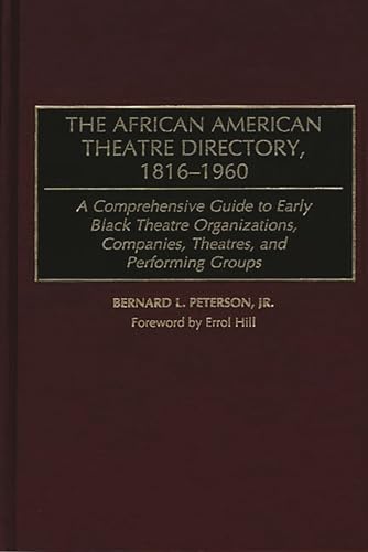 Stock image for The African American Theatre Directory, 1816-1960: A Comprehensive Guide to Early Black Theatre Organizations, Companies, Theatres, and Performing Groups for sale by Bestsellersuk