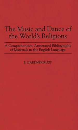 Stock image for The Music and Dance of the Worlds Religions: A Comprehensive, Annotated Bibliography of Materials in the English Language (Music Reference Collection) for sale by suffolkbooks