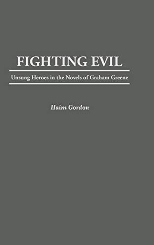 Stock image for Fighting Evil: Unsung Heroes in the Novels of Graham Greene (Contributions to the Study of World Literature) for sale by suffolkbooks