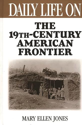 Beispielbild fr Daily Life on the Nineteenth Century American Frontier zum Verkauf von Books From California