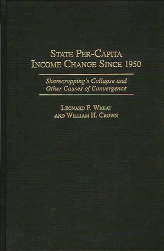 Stock image for State-Per-Capita Income Change Since 1950 : Sharecropping's Collapse and Other Causes of Convergence for sale by George Cross Books