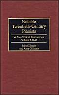 Notable Twentieth-Century Pianists: A Bio-Critical Sourcebook (Bio-Critical Sourcebooks on Musical Performance) (9780313296963) by Gillespie, John; Gillespie, Anna