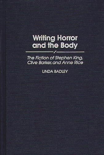 Beispielbild fr Writing Horror and the Body : The Fiction of Stephen King, Clive Barker, and Anne Rice zum Verkauf von Better World Books