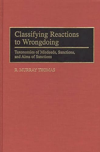 Classifying Reactions to Wrongdoing: Taxonomies of Misdeeds, Sanctions, and Aims of Sanctions (International Contributions in Psychology) (9780313297175) by Thomas, R. Murray